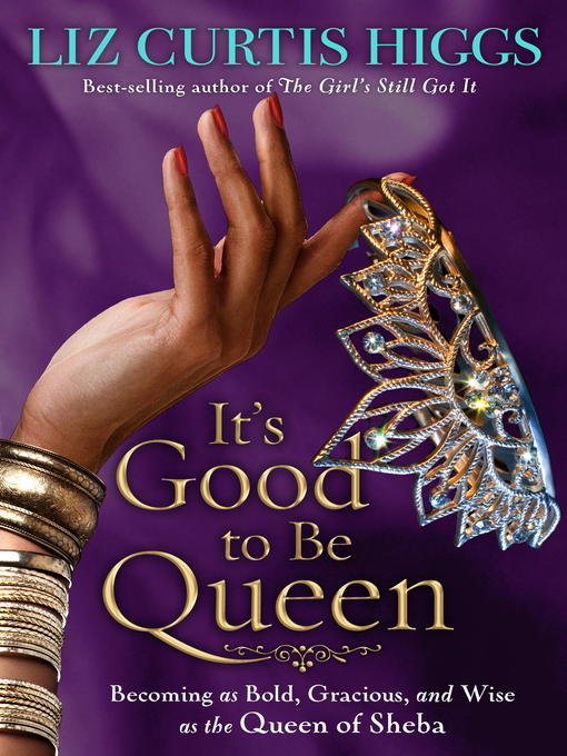 Title details for It's Good to Be Queen by Liz Curtis Higgs - Wait list